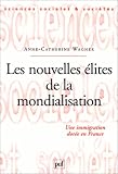 Les nouvelles �lites de la mondialisation : Une immigration dor�e en France