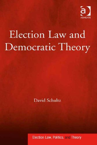 Election Law and Democratic Theory (Election Law, Politics, and Theory)