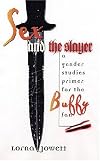 Sex and the Slayer: A Gender Studies Primer for the Buffy Fan