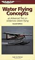 Water Flying Concepts: An Advanced Text on Wilderness Water Flying (ASA Training Manuals)