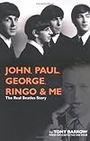 John, Paul, George, Ringo and Me: The Real Beatles Story