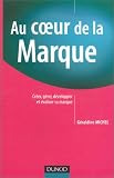 Au coeur de la marque : Cr�er, g�rer, d�velopper et �valuer sa marque