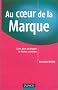 Au coeur de la marque : Cr�er, g�rer, d�velopper et �valuer sa marque