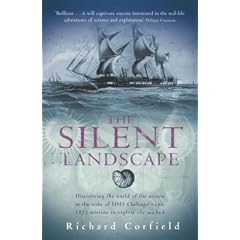 The Silent Landscape: Discovering the World of the Oceans in the Wake of HMS "Challenger's" Epic 1872 Mission to Explore the Sea Bed: In the Wake of HMS "Challenger" 1872-1876