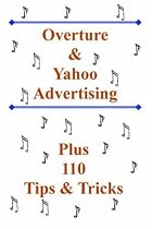 Overture and Yahoo Advertising: Plus 110 Tips and Tricks