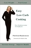 Easy Low Carb Cooking: Over 150 Delicious Recipes for Everyday Use