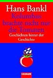 Kolumbus brachte nicht nur die Tomaten: Geschichten hinter der Geschichte
