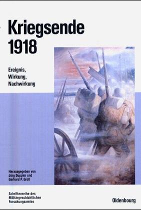 Oldenbourg Wissenschaftsverlag Kriegsende 1918: Ereignis, Wirkung, Nachwirkung