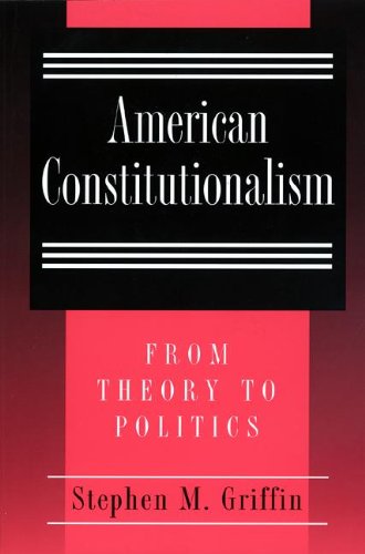American Constitutionalism: From Theory to Politics