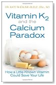 Vitamin K2 and the Calcium Paradox: How a Little-Known Vitamin Could Save Your Life