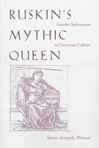 Ruskin's Mythic Queen: Gender Subversion in Victorian Culture