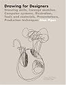 Drawing for Designers: Drawing skills, Concept sketches, Computer systems, Illustration, Tools and materials, Presentations, Production techniques