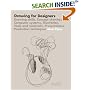Drawing for Designers: Drawing Skills, Concept Sketches, Computer Systems, Illustration, Tools and Materials, Presentations, Production Techniques