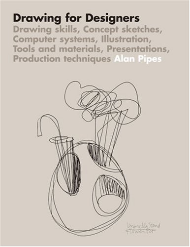 Drawing for Designers: Drawing skills, Concept sketches, Computer systems, Illustration, Tools and materials, Presentations, Production techniques