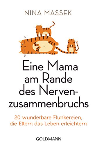 Eine Mama am Rande des Nervenzusammenbruchs: 20 wunderbare Flunkereien, die Eltern das Leben erleichtern (German Edition)