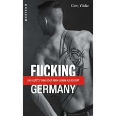 Fucking Germany: Das letzte Tabu oder mein Leben als Escort