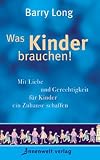 Produkt-Bild: Was Kinder brauchen!: Mit Liebe und Gerechtigkeit f&uuml;r Kinder ein Zuhause schaffen