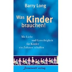 Was Kinder brauchen!: Mit Liebe und Gerechtigkeit f�r Kinder ein Zuhause schaffen