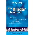 Was Kinder brauchen!: Mit Liebe und Gerechtigkeit f�r Kinder ein Zuhause schaffen