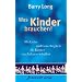 Was Kinder brauchen!: Mit Liebe und Gerechtigkeit f�r Kinder ein Zuhause schaffen