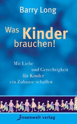 Produkt-Bild: Was Kinder brauchen!: Mit Liebe und Gerechtigkeit f&uuml;r Kinder ein Zuhause schaffen