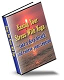 Easing Your Stress With Yoga : Take A Deep Breath and Relieve Your Tension