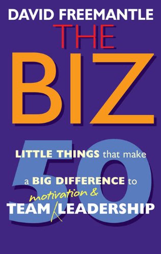 The Biz: 50 Little Things that Make a Big Difference to Team Motivation & Leadership