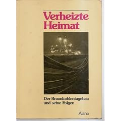 Verheizte Heimat. Der Braunkohlentagebau und seine Folgen