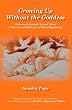 Growing Up Without the Goddess: A Journey through Sexual Abuse to the Sacred Embrace of Mary Magdalene