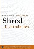Shred in 30 Minutes - The Expert Guide to Ian K. Smiths Critically Acclaimed Book (30 Minute Health Series)