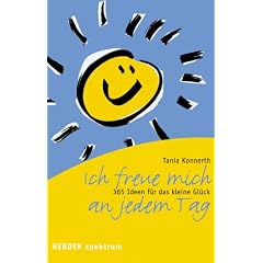 Ich freue mich an jedem Tag: 365 Ideen f�r das kleine Gl�ck
