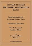 Betrachtungen &uuml;ber die bewegende Kraft des Feuers: &Uuml;ber die Kraft des Feuers - Die Mechanik der W&auml;rme - Sadi Carnot, Rudolf Clausius, Robert Mayer