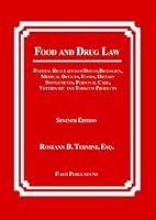 Food and Drug Law: Federal Regulation of Drugs, Biologics, Medical Devices, Foods, Dietary Supplements, Cosmetics, Veterinary and Tobacco Products