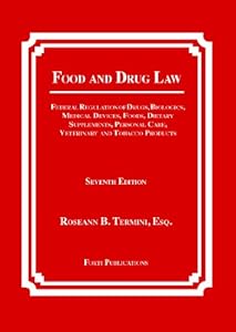 Food and Drug Law: Federal Regulation of Drugs, Biologics, Medical Devices, Foods, Dietary Supplements, Cosmetics, Veterinary and Tobacco Products