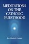 Meditations On The Catholic Priesthood