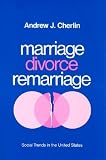Marriage, Divorce, Remarriage, Revised and Enlarged Edition (Social Trends in the United States)