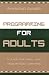 Programming for Adults: A Guide for Small- and Medium-Sized Libraries