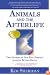 Animals and the Afterlife: True Stories of Our Best Friends' Journey Beyond Death