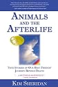 Animals and the Afterlife: True Stories of Our Best Friends' Journey Beyond Death