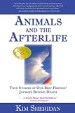 Animals and the Afterlife: True Stories of Our Best Friends' Journey Beyond Death