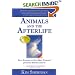 Animals and the Afterlife: True Stories of Our Best Friends' Journey Beyond Death