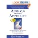 Animals and the Afterlife: True Stories of Our Best Friends' Journey Beyond Death