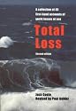 Total Loss: A Collection of 45 First-hand Accounts of Yacht Losses at Sea with a Summary of the Lessons to Be Learned