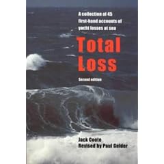 Total Loss: A Collection of 45 First-hand Accounts of Yacht Losses at Sea with a Summary of the Lessons to Be Learned: A Collection of 45 First-Hand Accounts of Yacht Losses at Sea