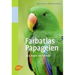 Farbatlas Papageien: 351 Arten im Portr�t