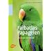 Farbatlas Papageien: 351 Arten im Portr�t