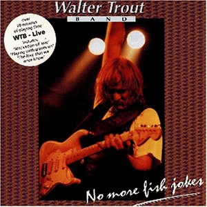 Walter Trout Band - Live: No More Fish Jokes - Zortam Music
