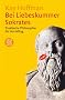 Bei Liebeskummer Sokrates: Praktische Philosophie f�r den Alltag