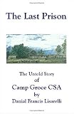 The Last Prison: The Untold Story of Camp Groce CSA