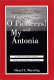 Understanding O Pioneers! and My Antonia: A Student Casebook to Issues, Sources, and Historical Documents (The Greenwood Press 